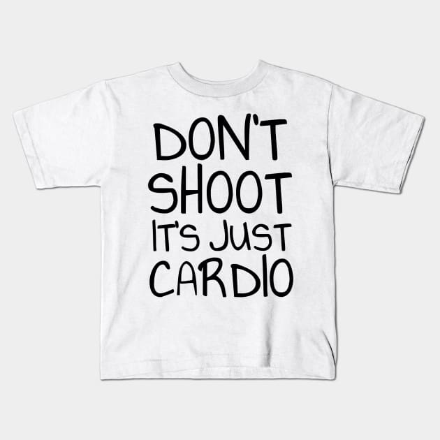 Don't shoot it's just cardio Kids T-Shirt by Soll-E